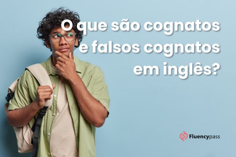 O que são cognatos e falsos cognatos em inglês?