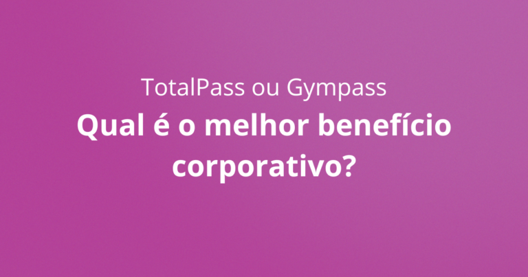 TotalPass ou Gympass? Qual o melhor benefício corporativo?